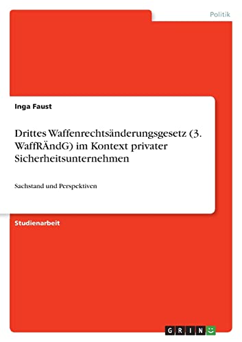 Drittes Waffenrechtsänderungsgesetz (3. WaffRÄndG) im Kontext privater Sicherheitsunternehmen: Sachstand und Perspektiven