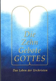 Die Zehn Gebote Gottes: Das Leben der Urchristen