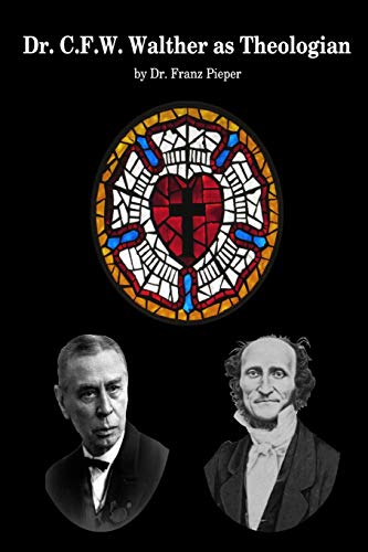 Dr. C.F.W. Walther as Theologian