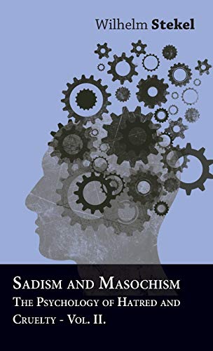Wilhelm Stekel Sadism And Masochism - The Psychology Of Hatred And Cruelty - Vol. Ii.
