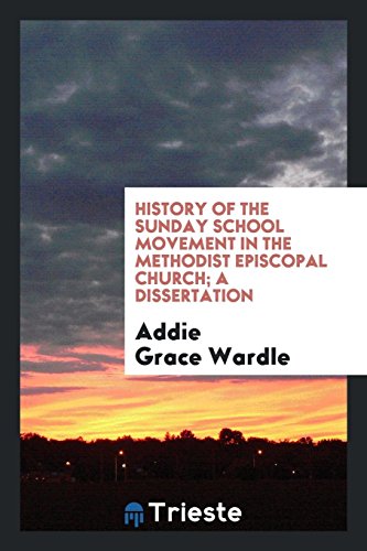 History of the Sunday School Movement in the Methodist Episcopal Church; a Dissertation