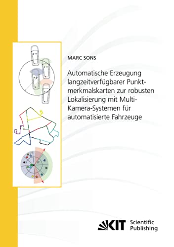 Automatische Erzeugung langzeitverfügbarer Punktmerkmalskarten zur robusten Lokalisierung mit Multi-Kamera-Systemen für automatisierte Fahrzeuge ... Karlsruher Institut für Technologie)