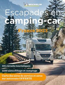 Escapades en camping-car : France 2023 : 101 circuits touristiques, 1.220 aires d'étape et campings