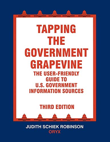 Tapping the Government Grapevine: The User-Friendly Guide to U.S. Government Information Sources