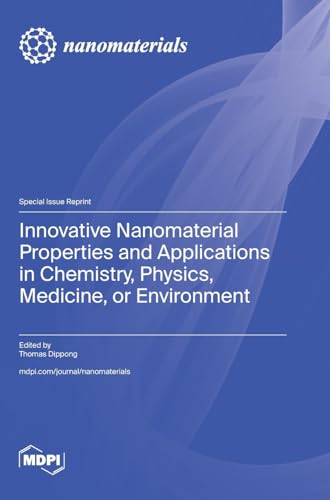 Innovative Nanomaterial Properties and Applications in Chemistry, Physics, Medicine, or Environment