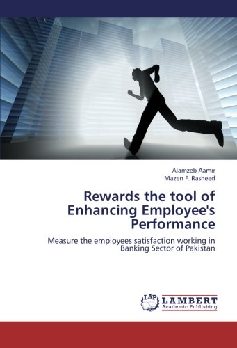 Rewards the tool of Enhancing Employee's Performance: Measure the employees satisfaction working in Banking Sector of Pakistan