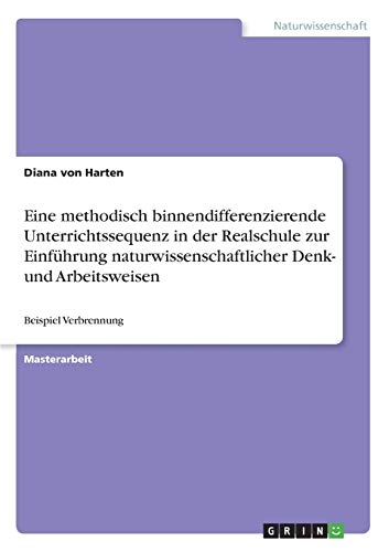 Eine methodisch binnendifferenzierende Unterrichtssequenz in der Realschule zur Einführung naturwissenschaftlicher Denk- und Arbeitsweisen: Beispiel Verbrennung