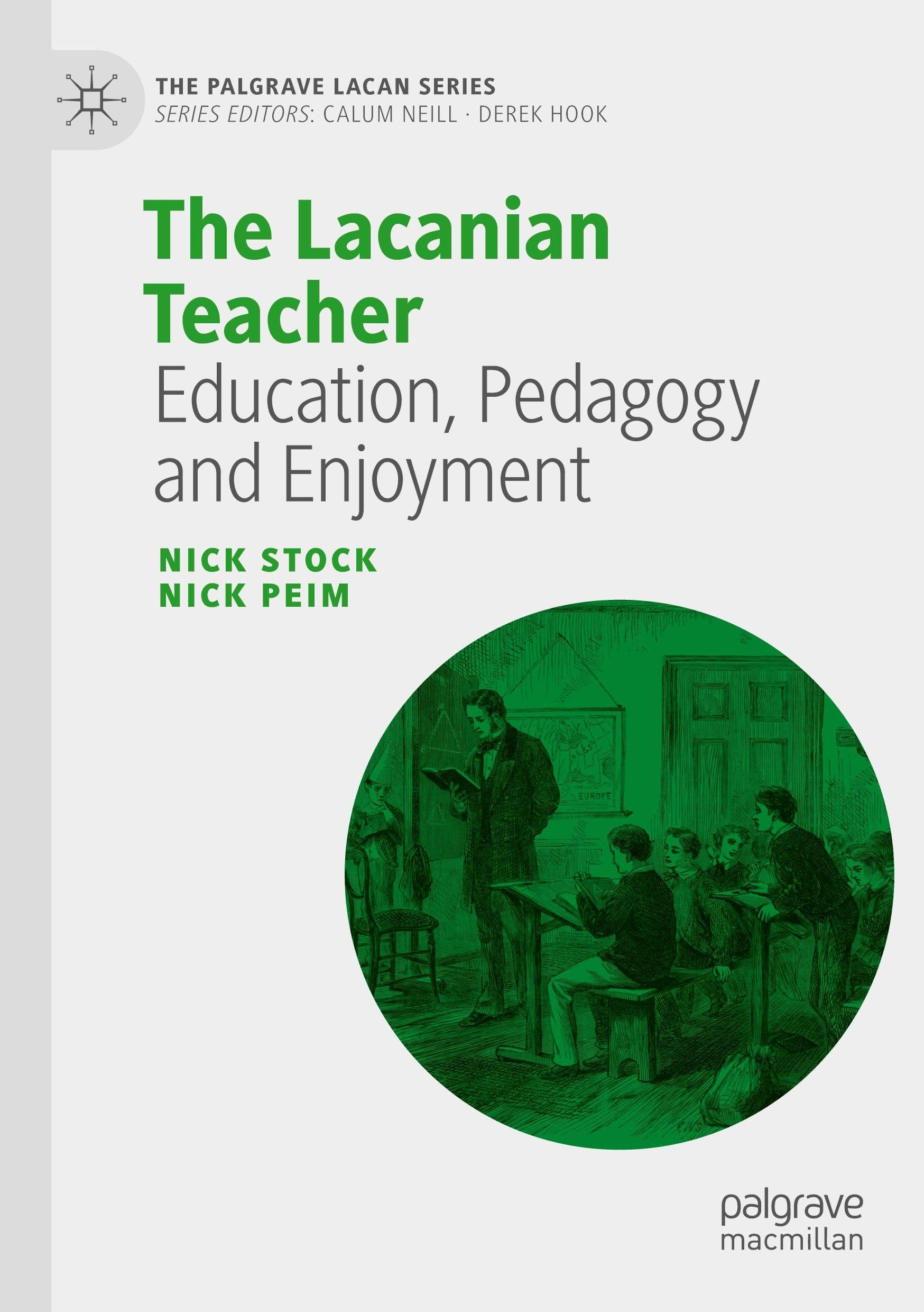 The Lacanian Teacher: Education, Pedagogy and Enjoyment (The Palgrave Lacan Series)