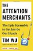 The Attention Merchants: The Epic Scramble to Get Inside Our Heads