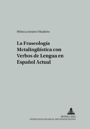 La fraseología metalingüística con verbos de lengua en español actual (Studien zur romanischen Sprachwissenschaft und interkulturellen Kommunikation)