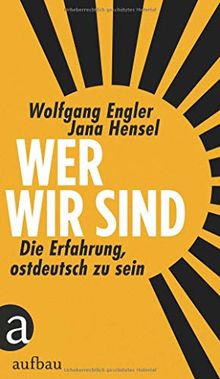 Wer wir sind: Die Erfahrung, ostdeutsch zu sein