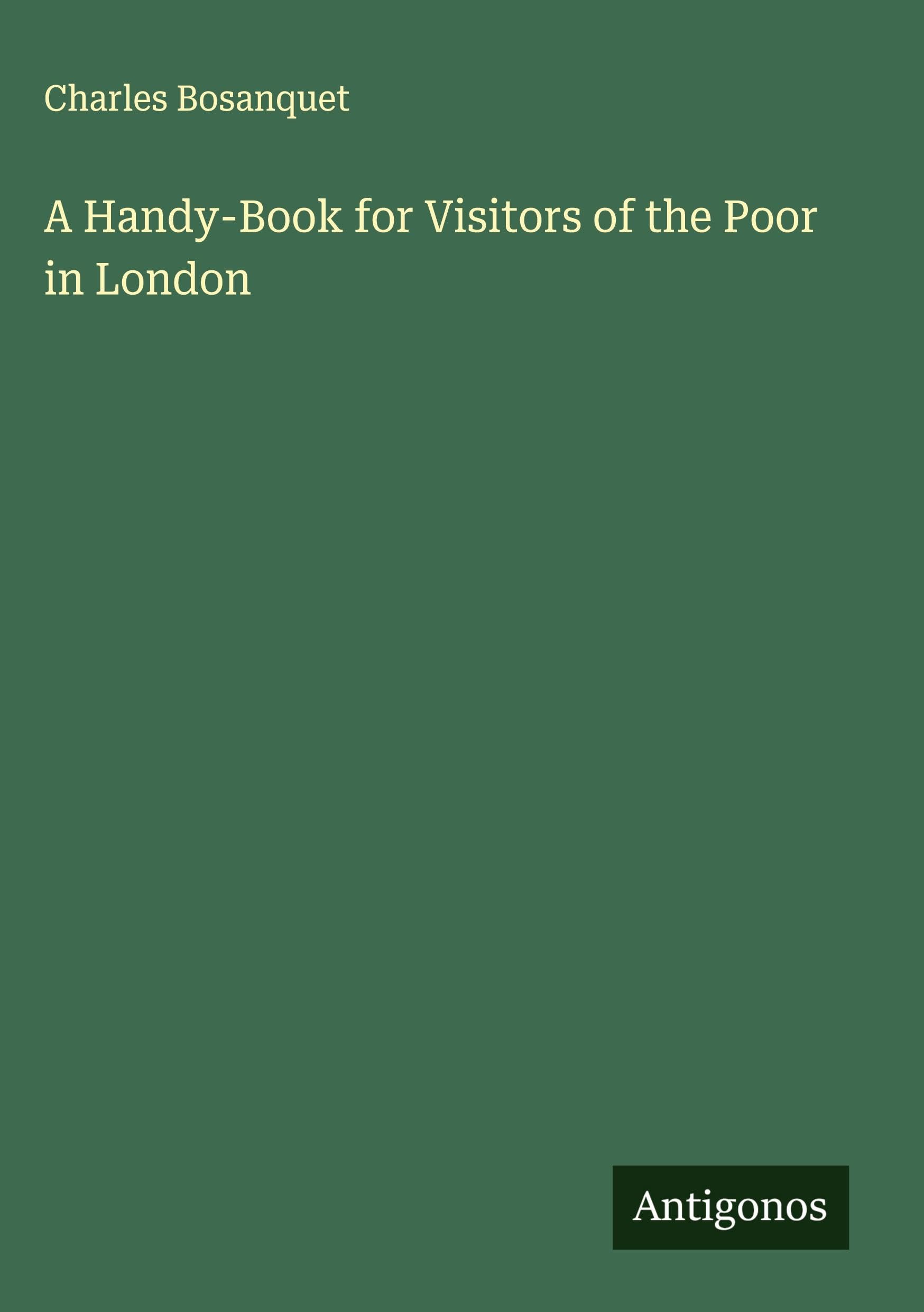 A Handy-Book for Visitors of the Poor in London