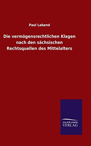 Die vermögensrechtlichen Klagen nach den sächsischen Rechtsquellen des Mittelalters
