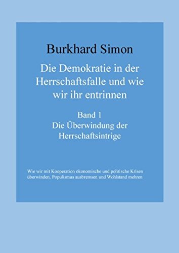 Die Demokratie in der Herrschaftsfalle und wie wir ihr entrinnen: Die Überwindung der Herrschaftsintrige