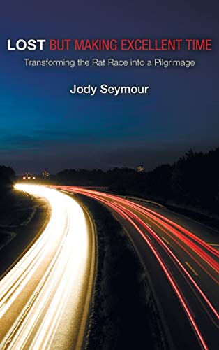 Lost but Making Excellent Time: Transforming the Rat Race Into a Pilgrimage