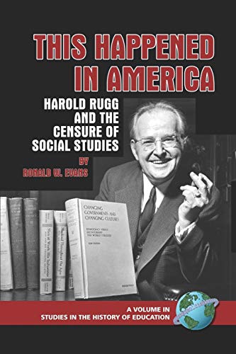 This Happened in America: Harold Rugg and the Censure of Social Studies: Harold Rugg and the Censure of Social Studies (PB) (Studies in the History of Education)