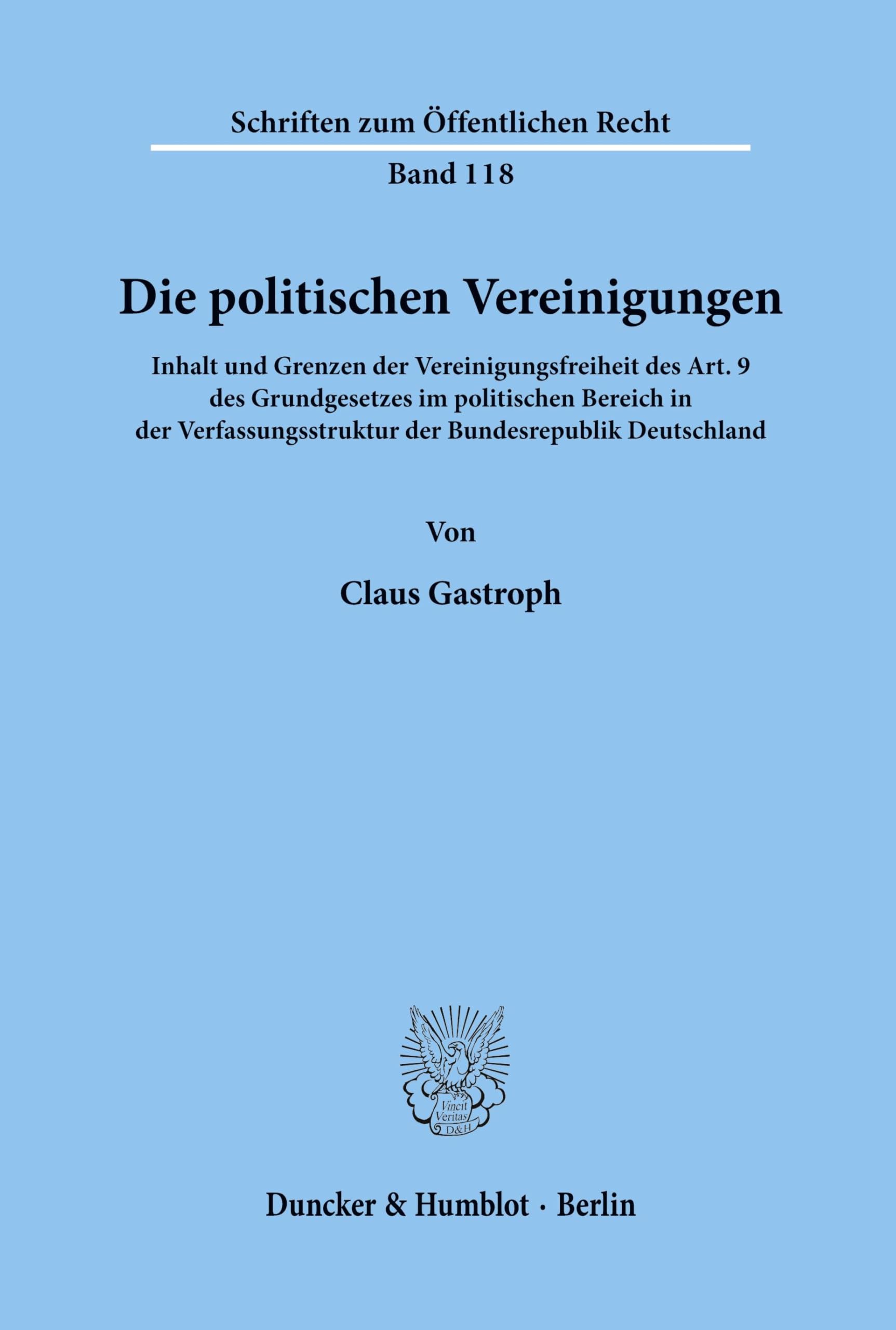 Die politischen Vereinigungen.: Inhalt und Grenzen der Vereinigungsfreiheit des Art. 9 des Grundgesetzes im politischen Bereich in der ... (Schriften zum Öffentlichen Recht, Band 118)