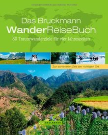 Das Bruckmann WanderReiseBuch: 80 Traumwanderziele für vier Jahreszeiten