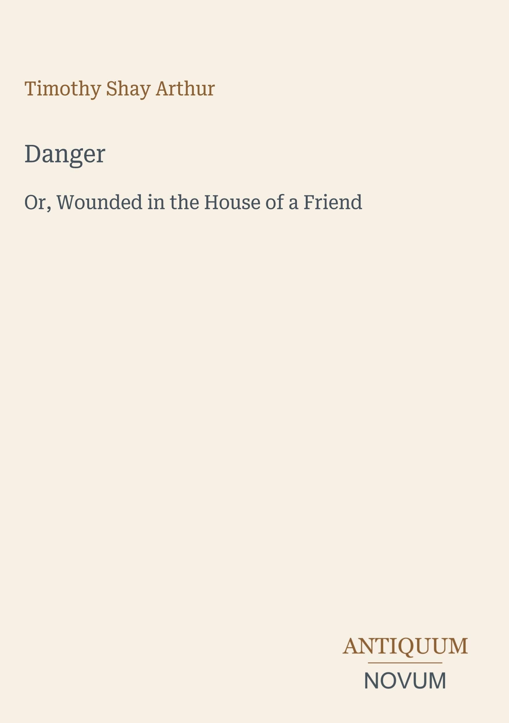 Danger: Or, Wounded in the House of a Friend