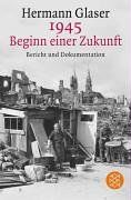 1945 - Beginn einer Zukunft: Bericht und Dokumentation