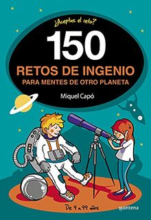 150 retos de ingenio para mentes de otro planeta: Enigmas y acertijos para niños y niñas (No ficción ilustrados)