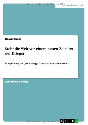 Steht die Welt vor einem neuen Zeitalter der Kriege?: Überprüfung der Youth-Bulge-Theorie Gunnar Heinsohns