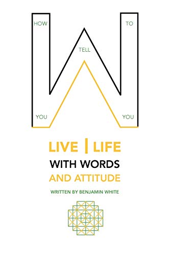 How you tell you to live life with words and attitude
