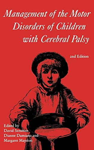 Management of the Motor Disorders of Children with Cerebral Palsy (Clinics in Developmental Medicine (Mac Keith Press), Band 161)