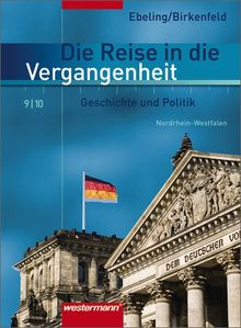 Die Reise in die Vergangenheit - Ausgabe 2007 für Nordrhein-Westfalen: Schülerband 9 / 10: Arbeitsbuch Geschichte Politik