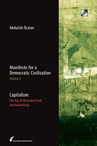Abdullah Öcalan Capitalism, The Age Of Unmasked Gods And Naked Kings (Manifesto For A Democratic Civilization, Band 2)