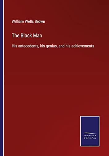 The Black Man: His antecedents, his genius, and his achievements