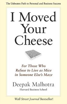 I Moved Your Cheese: For Those Who Refuse to Live as Mice in Someone Else's Maze