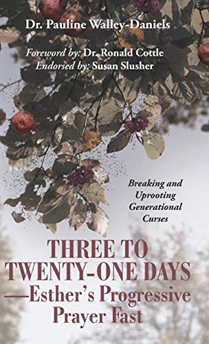 Three to Twenty-One Days-Esther's Progressive Prayer Fast: Breaking and Uprooting Generational Curses
