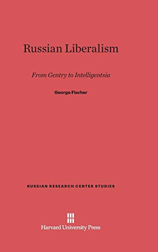 Russian Liberalism: From Gentry to Intelligentsia (Russian Research Center Studies, Band 30)