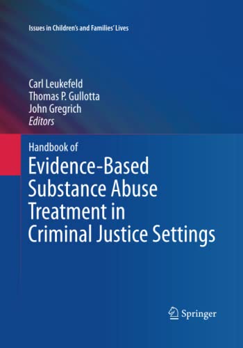 Handbook of Evidence-Based Substance Abuse Treatment in Criminal Justice Settings (Issues in Children's and Families' Lives, Band 11)