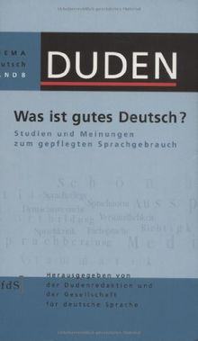 Duden Thema Deutsch 08. Was ist gutes Deutsch?: Studien und Meinungen zum gepflegten Sprachgebrauch: Band 8