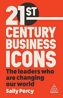 21st Century Business Icons: The Leaders Who Are Changing our World