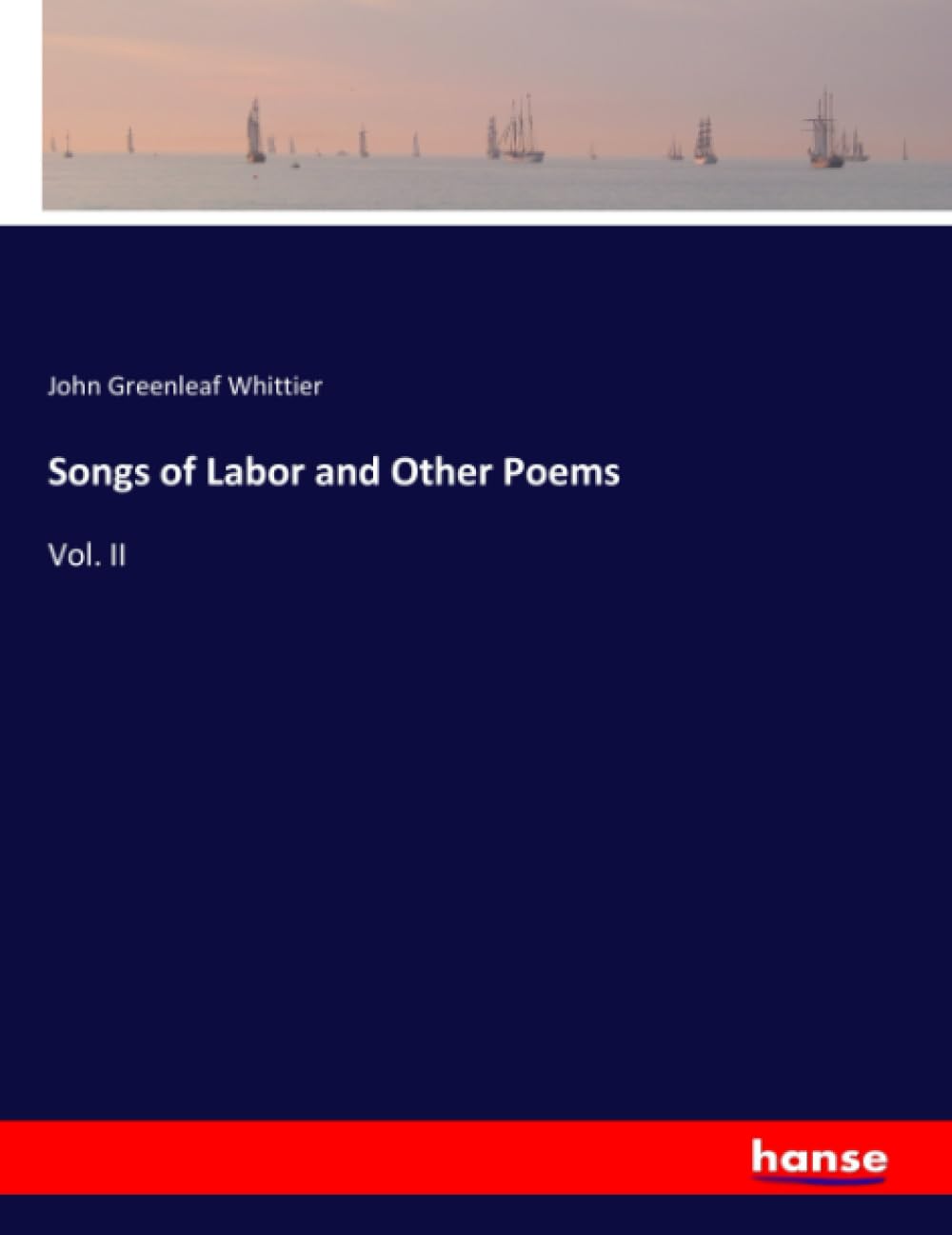 Songs of Labor and Other Poems: Vol. II