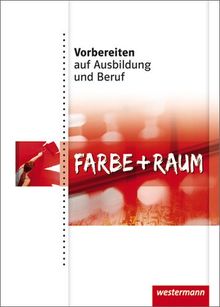 Vorbereiten auf Ausbildung und Beruf: Farbe + Raum: Schülerbuch, 1. Auflage, 2010