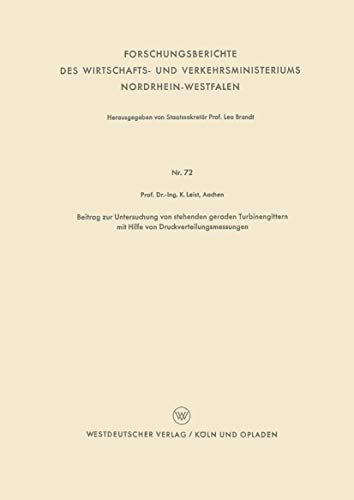 Beitrag zur Untersuchung von stehenden geraden Turbinengittern mit Hilfe von Druckverteilungsmessungen (Forschungsberichte des Wirtschafts- und Verkehrsministeriums Nordrhein-Westfalen, 72, Band 72)