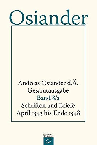 Andreas Osiander d. Ä. Gesamtausgabe: Schriften und Briefe April 1543 bis Ende 1548