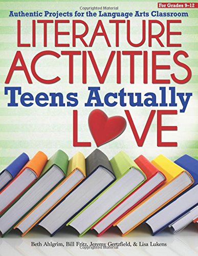 Literature Activities Teens Actually Love: Authentic Projects for the Language Arts Classroom