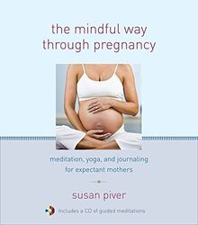 The Mindful Way through Pregnancy: Meditation, Yoga, and Journaling for Expectant Mothers