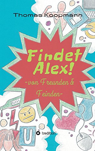 Findet Alex!: von Freunden und Feinden