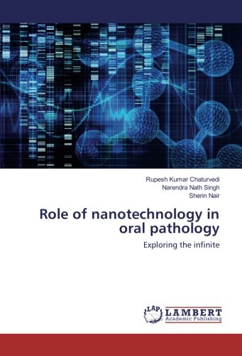 Role of nanotechnology in oral pathology: Exploring the infinite