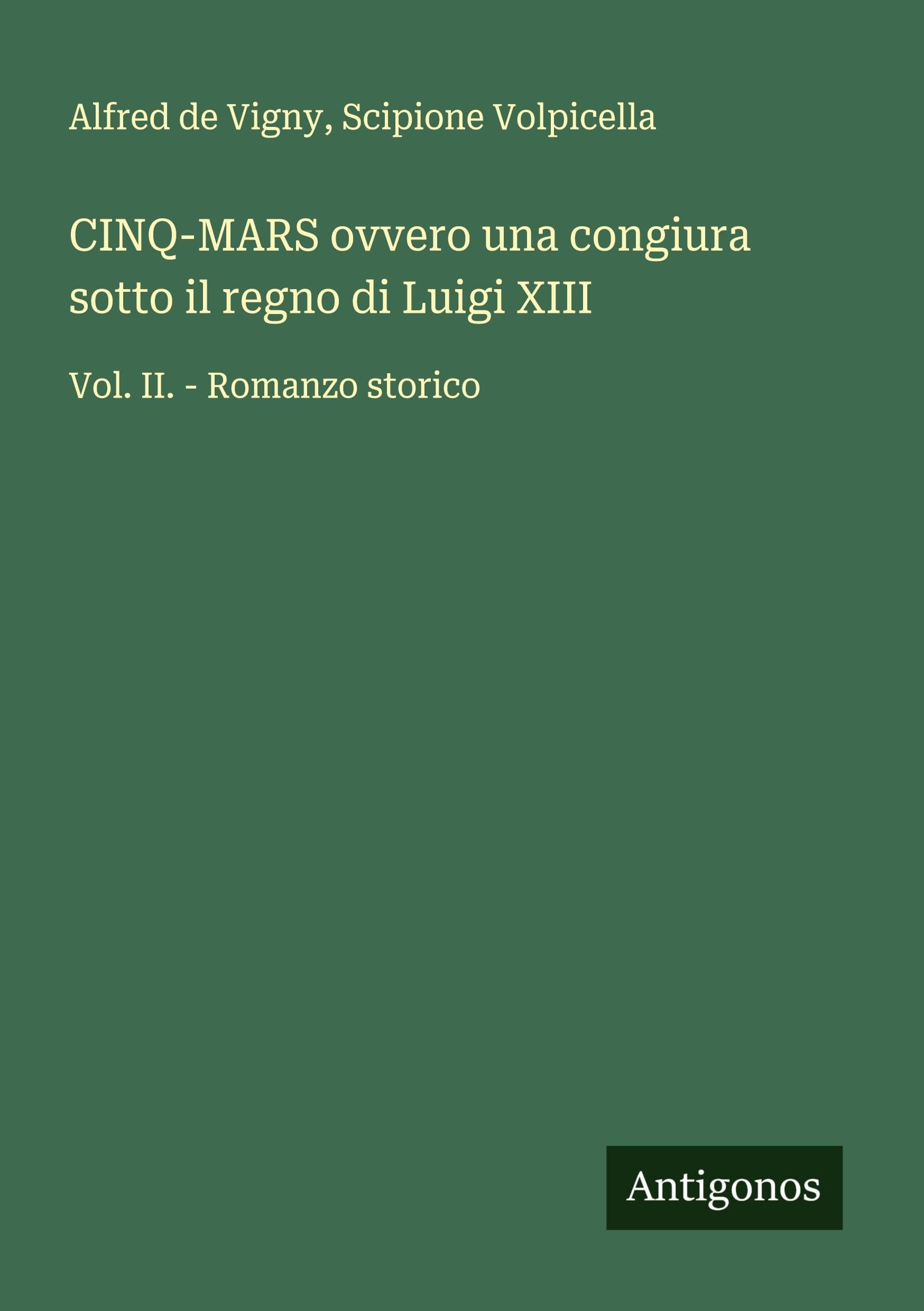 CINQ-MARS ovvero una congiura sotto il regno di Luigi XIII: Vol. II. - Romanzo storico