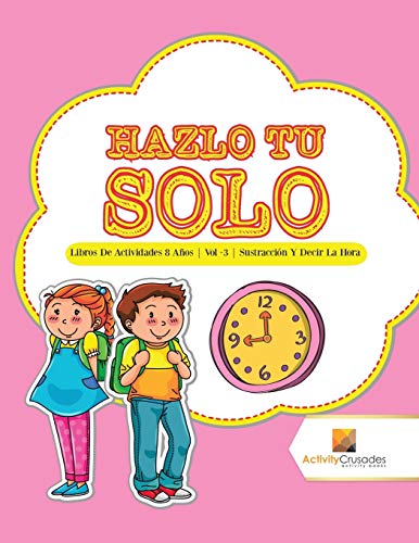 Hazlo Tu Solo : Libros De Actividades 8 Años | Vol -3 | Sustracción Y Decir La Hora
