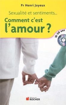 Comment c'est l'amour ? : sexualité et sentiments, amitiés, attirance, amour : réponses aux questions des 15-20 ans