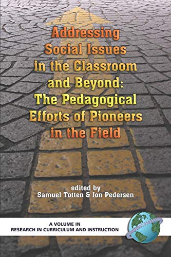Addressing Social Issues in the Classroom and Beyond: The Pedagogical Efforts of Pioneers in the Field: The Pedagogical Efforts of Pioneers in the Field (PB) (Research in Curriculum and Instruction)