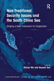 Non-Traditional Security Issues and the South China Sea: Shaping a New Framework for Cooperation (Contemporary Issues in the South China Sea)